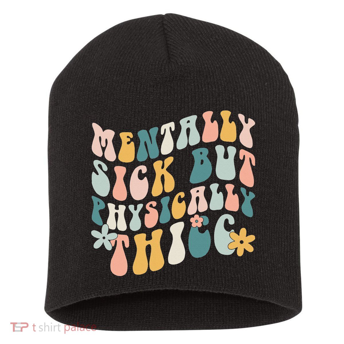 Mentally Sick But Physically Thicc Mental Health Matters Short Acrylic Beanie