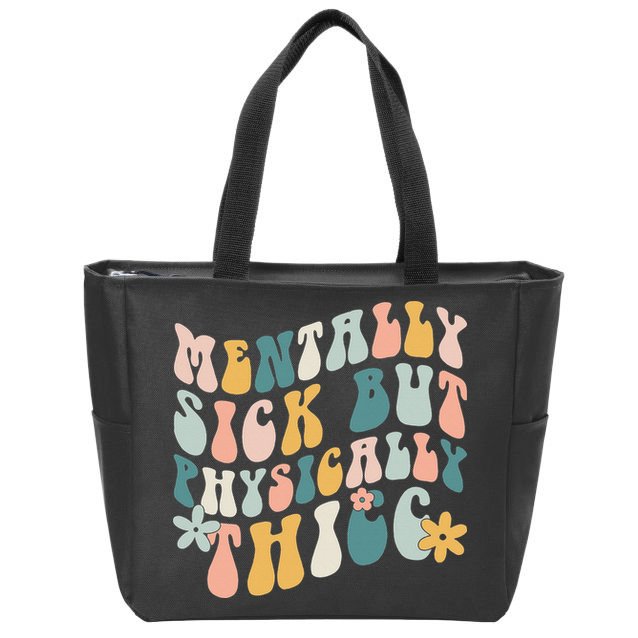 Mentally Sick But Physically Thicc Mental Health Matters Zip Tote Bag