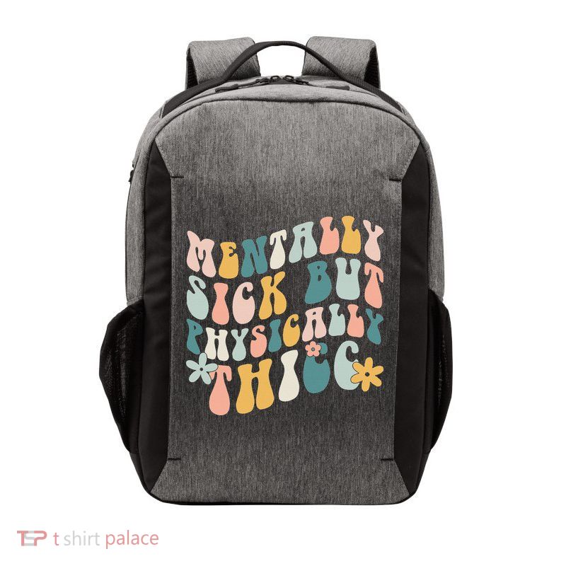 Mentally Sick But Physically Thicc Mental Health Matters Vector Backpack