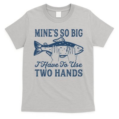 Mines So Big I Have To Use Two Hands Tshirt Funny Fishing T-Shirt