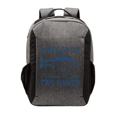 Mines So Big I Have To Use Two Hands Tshirt Funny Fishing Vector Backpack