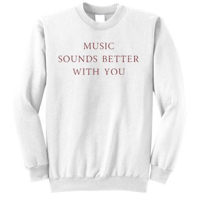 Music Sounds Better With You Sweatshirt