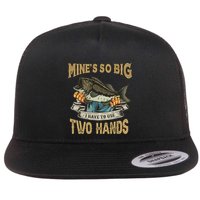 Mines So Big I Have To Use Two Hands Funny Bass Dad Fishing Flat Bill Trucker Hat