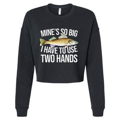 MineS So Big I Have To Walleye Pike Funny Fishing Gifts Cropped Pullover Crew