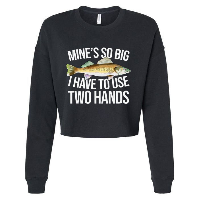 MineS So Big I Have To Walleye Pike Funny Fishing Gifts Cropped Pullover Crew