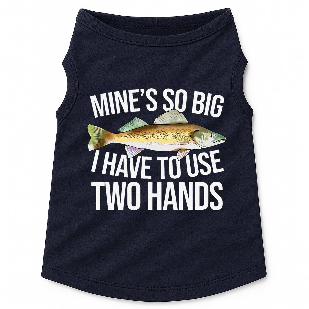 MineS So Big I Have To Walleye Pike Funny Fishing Gifts Doggie Tank