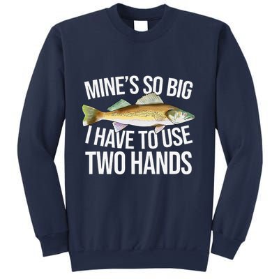MineS So Big I Have To Walleye Pike Funny Fishing Gifts Sweatshirt
