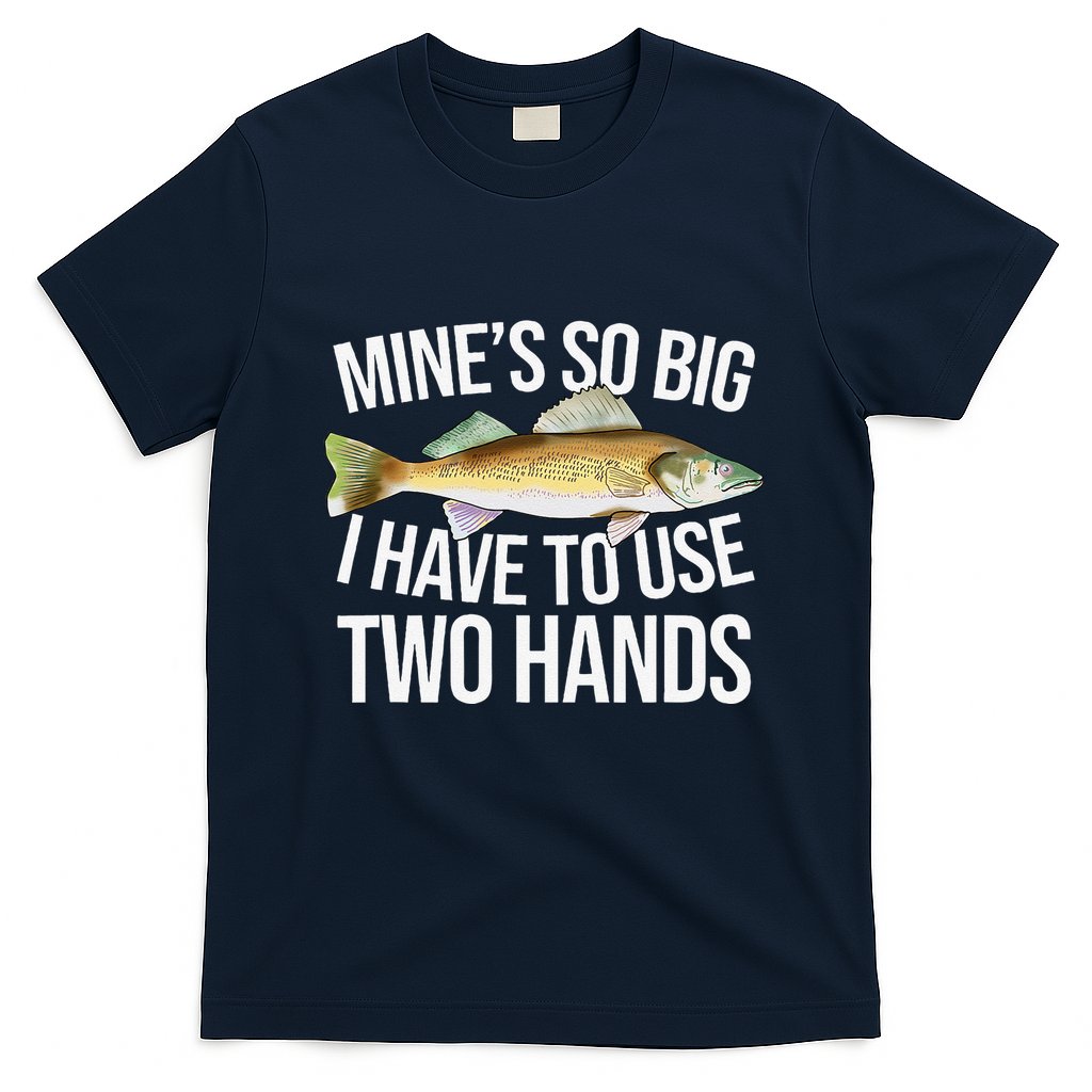 MineS So Big I Have To Walleye Pike Funny Fishing Gifts T-Shirt