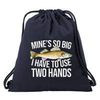 MineS So Big I Have To Walleye Pike Funny Fishing Gifts Drawstring Bag