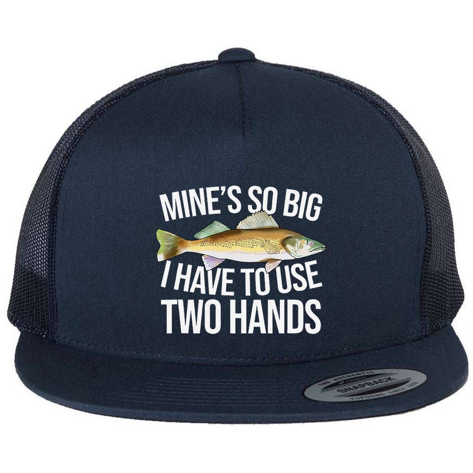 MineS So Big I Have To Walleye Pike Funny Fishing Gifts Flat Bill Trucker Hat