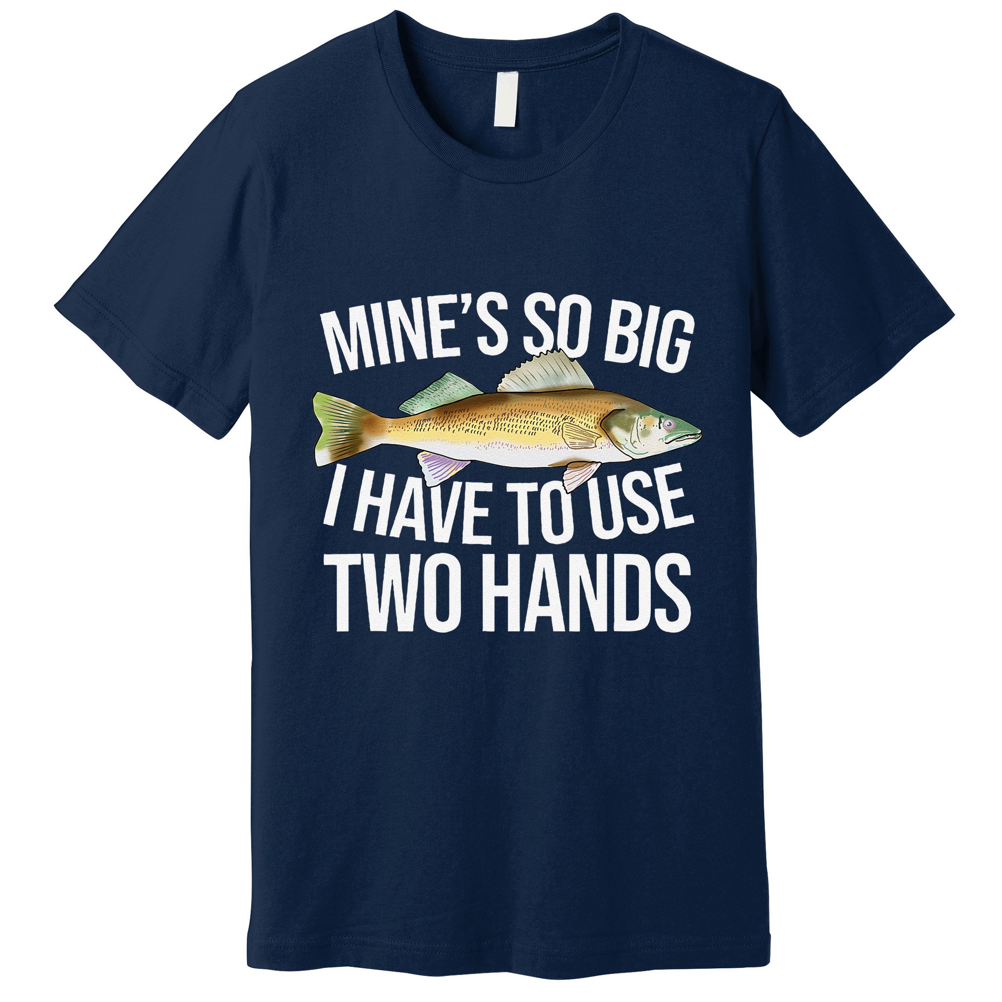 MineS So Big I Have To Walleye Pike Funny Fishing Gifts Premium T-Shirt