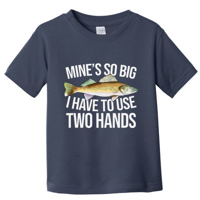 MineS So Big I Have To Walleye Pike Funny Fishing Gifts Toddler T-Shirt