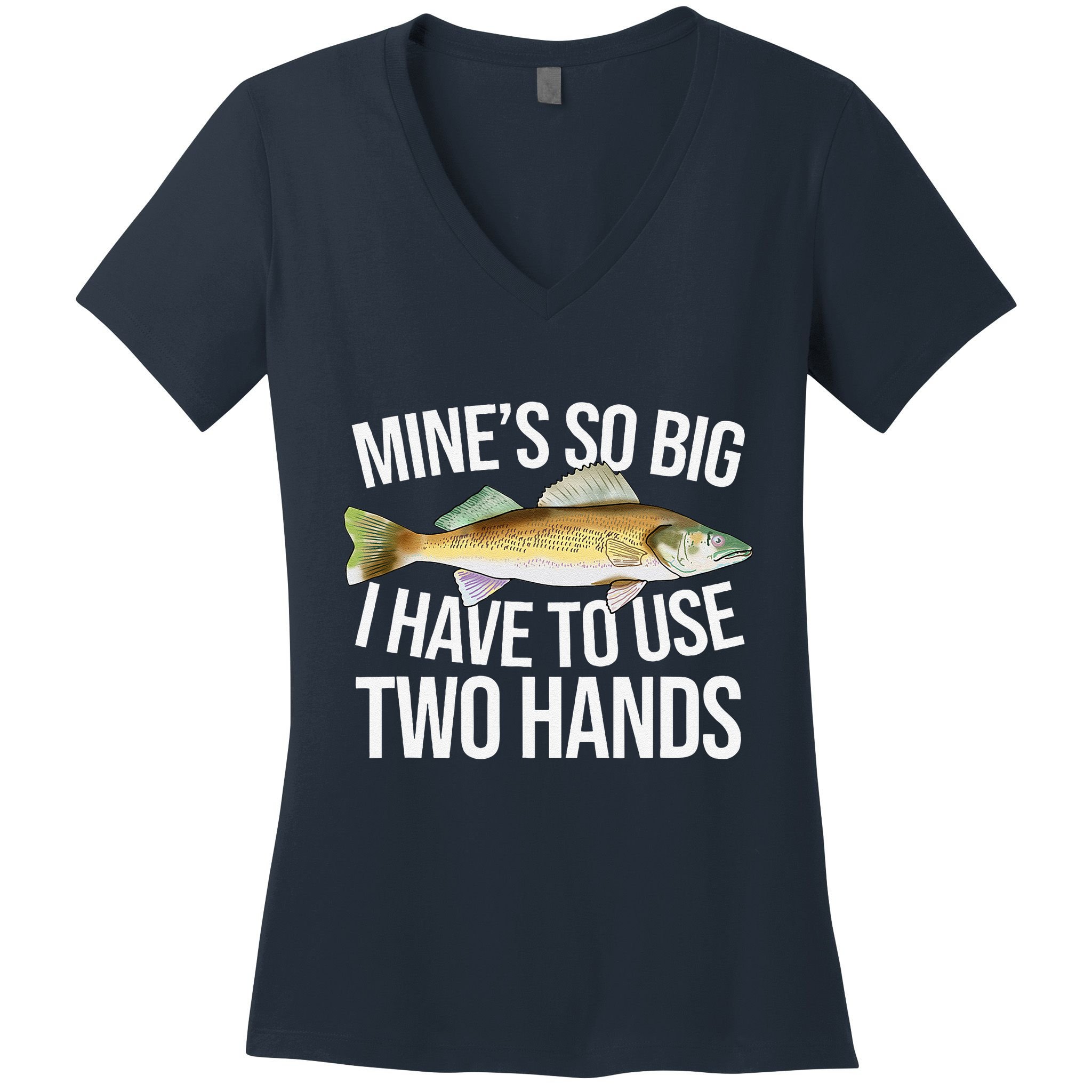 MineS So Big I Have To Walleye Pike Funny Fishing Gifts Women's V-Neck T-Shirt