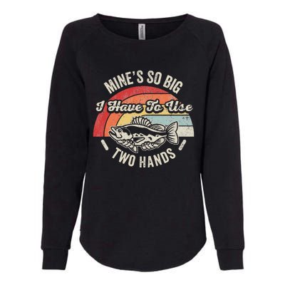 MineS So Big I Have To Use Two Hands Womens California Wash Sweatshirt