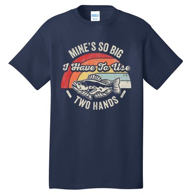 MineS So Big I Have To Use Two Hands Tall T-Shirt