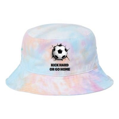 Motivational Soccer Ball Kick Hard Or Go Home Sports Gift Tie Dye Newport Bucket Hat