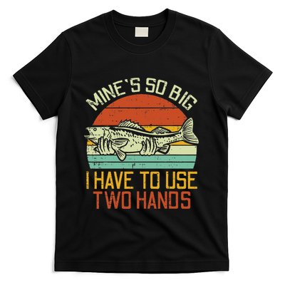 Mines So Big I Have To Use 2 Hands Fish Funny Fishing T-Shirt