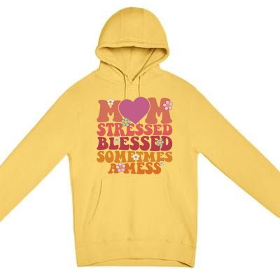 Mom Stressed Blessed Sometimes A Mess Gift Premium Pullover Hoodie