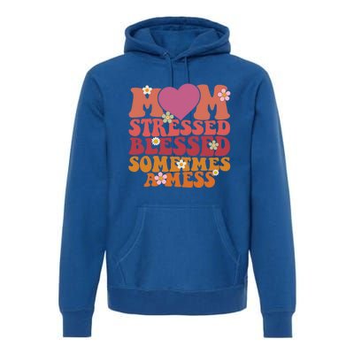 Mom Stressed Blessed Sometimes A Mess Gift Premium Hoodie