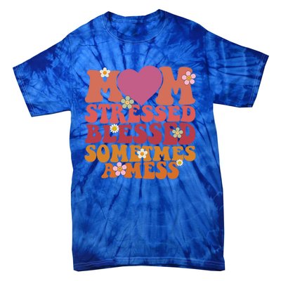 Mom Stressed Blessed Sometimes A Mess Gift Tie-Dye T-Shirt