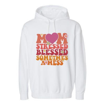 Mom Stressed Blessed Sometimes A Mess Gift Garment-Dyed Fleece Hoodie