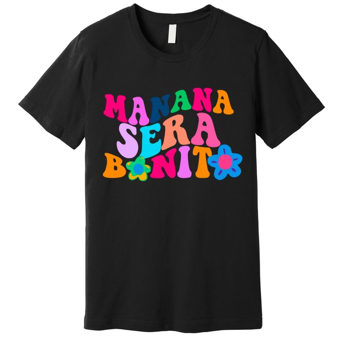 Manana Sera Bonito Words On Back Aesthetic Trendy Premium T-Shirt