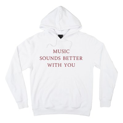 Music Sounds Better With You Hoodie