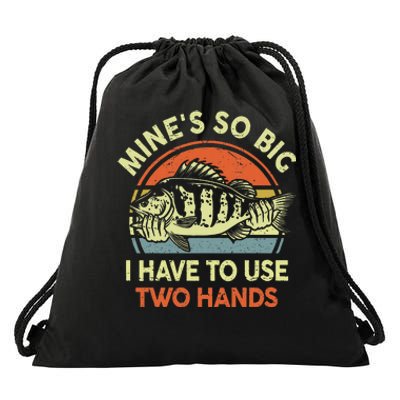 Mine's So Big I Have to Use Two Hands Bass Dad Fishing  Drawstring Bag