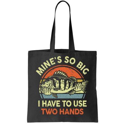 Mine's So Big I Have to Use Two Hands Bass Dad Fishing  Tote Bag