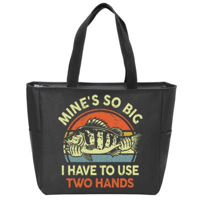 Mine's So Big I Have to Use Two Hands Bass Dad Fishing  Zip Tote Bag