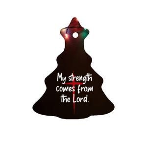 My Strength Comes From The Lord Bible Faith Jesus Ceramic Tree Ornament