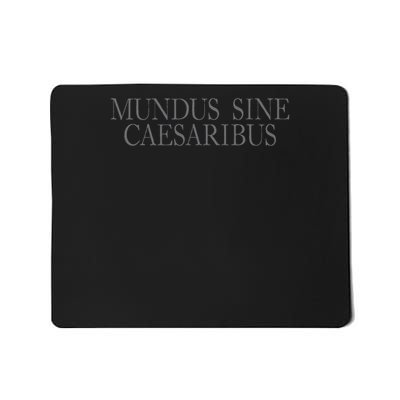 Mundus Sine Caesaribus A World Without Caesars Mousepad