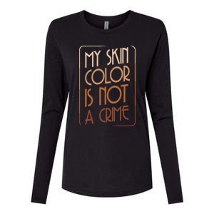 My Skin Color Is Not A Crime Black Empowert Equality Gift Cute Gift Womens Cotton Relaxed Long Sleeve T-Shirt