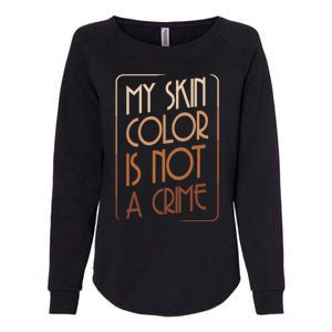 My Skin Color Is Not A Crime Black Empowert Equality Gift Cute Gift Womens California Wash Sweatshirt