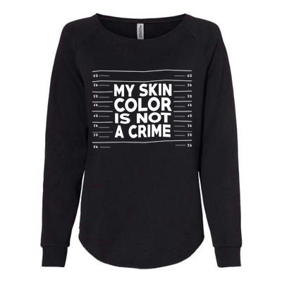 My Skin Color Is Not A Crime Black Empowert Gift Womens California Wash Sweatshirt