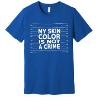 My Skin Color Is Not A Crime Black Empowert Gift Premium T-Shirt