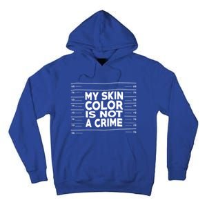 My Skin Color Is Not A Crime Black Empowert Gift Tall Hoodie