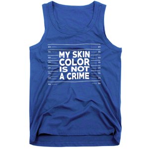 My Skin Color Is Not A Crime Black Empowert Gift Tank Top