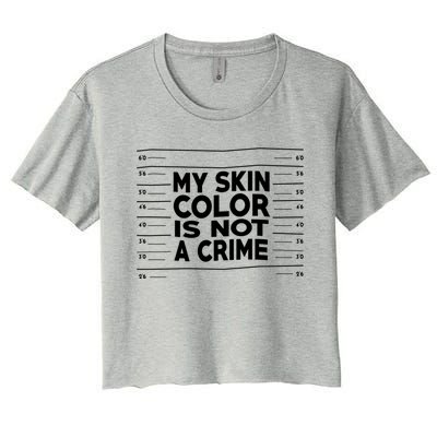 My Skin Color Is Not A Crime Black Empowert Gift Women's Crop Top Tee