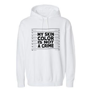 My Skin Color Is Not A Crime Black Empowert Gift Garment-Dyed Fleece Hoodie