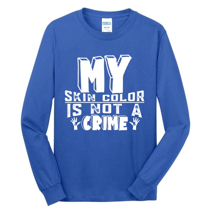 My Skin Color Is Not A Crime Black Empowert Black History Funny Gift Tall Long Sleeve T-Shirt