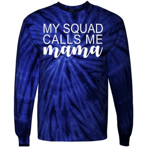 My Squad Calls Me Mama Cute Gift Tie-Dye Long Sleeve Shirt