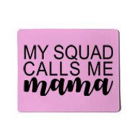 My Squad Calls Me Mama Cute Gift Mousepad