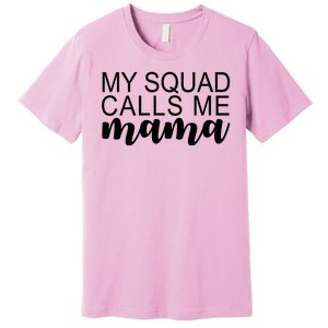 My Squad Calls Me Mama Cute Gift Premium T-Shirt