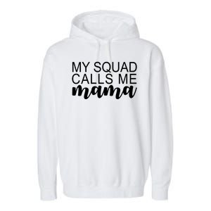 My Squad Calls Me Mama Cute Gift Garment-Dyed Fleece Hoodie