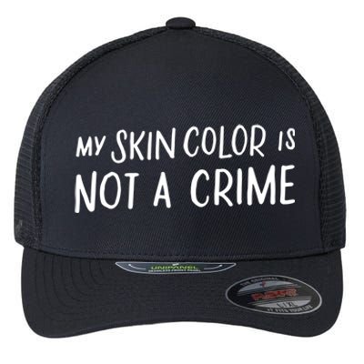 My Skin Color Is Not A Crime Black Empowert Funny Gift Blm Cute Gift Flexfit Unipanel Trucker Cap