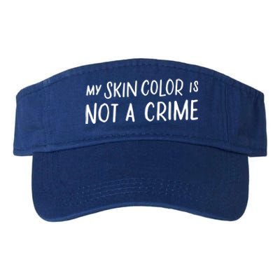 My Skin Color Is Not A Crime Black Empowert Funny Gift Blm Cute Gift Valucap Bio-Washed Visor