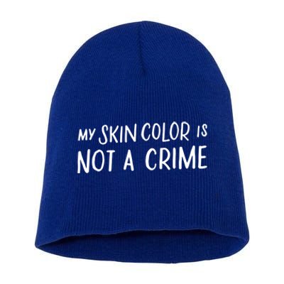 My Skin Color Is Not A Crime Black Empowert Funny Gift Blm Cute Gift Short Acrylic Beanie