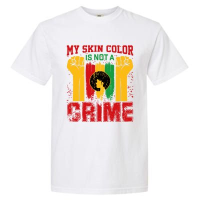 My Skin Color Is Not A Crime Black Empowert History Month Gift Garment-Dyed Heavyweight T-Shirt