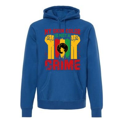 My Skin Color Is Not A Crime Black Empowert History Month Gift Premium Hoodie